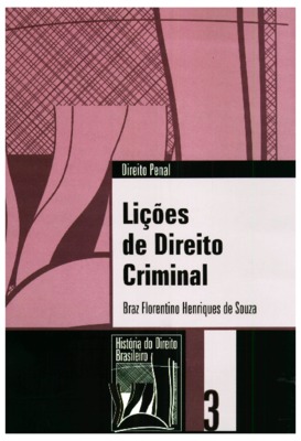 <BR>Data: 2003<BR>Conteúdo: Lição sobre o artigo 1º do Código Criminal -- Do delito e do delinqüente (1860) -- Dos responsáveis nos crimes de liberdade de exprimir os pensamentos (1866) -- Da reincidência (1858).<BR>Responsabilidade: Braz Florentino Henri