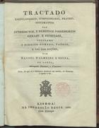 SOUSA, Manuel de Almeida e, 1745-1817<br/>Tractado encyclopedico, compendiario, pratico, systematico dos interdictos, e remedios possessorios geraes, e especiaes... / por Manoel dªAlmeida e Souza, de Lobão. - Lisboa : na Impressão Regia, 1829. - 257 p. ; 20 cm