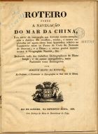 FONSECA, Joaquim Bento da, 1776?-18--<br/>Roteiro sobre a navegação do mar da China / Joaquim Bento da Fonseca. - Rio de Janeiro : Imp. Regia, 1819. - VI : il. ; 27 cm