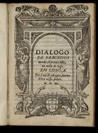 BARROS, João de, 1496-1570<br/>Dialogos de preceitos moraes co[m] prática delles, em módo de iogo / [João de Barros]. - Lisboa : per Luis Rodriguez, liureiro delrey nósso senhor, 1540. - [26] f. ; 4º(20 cm)