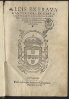 LEAO, Duarte Nunes de, fl. 1530-1608<br/>Leis extrauagantes / collegidas e relatadas pelo licenciado Duarte Nunez do Liam per mandado do muito alto & muito poderoso Rei Dom Sebastiam nosso Senhor. - Em Lisboa : per Antonio Gonçaluez, 1569. - [4], 218, [16] f. ; 2º (29 cm)