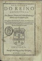 LEAO, Duarte Nunes de, fl. 1530-1608<br/>Descripção do Reino de Portugal / per Duarte Nunez do Leão, desembargador da casa da supplicação : dirigido ao... Sñor Dom Diogo da Sylva, Duque de Francavilla.... - Em Lisboa : impresso com licença, por Iorge Rodriguez, 1610. - [14], 161 [i. é 162] f. ; 4º (20 cm)