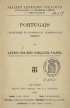 VIANA, A. R. Gonçalves, 1840-1914<br/>Portugais : phonétique et phonologie : morphologie : textes / A. R. Gonçalves Viana. - Leipzig : Teubner, 1903. - 1 v. ; 8º