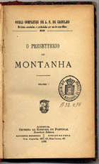 CASTILHO, António Feliciano de, 1800-1875<br/>O presbyterio da montanha / António Feliciano de Castilho. - Lisboa : Emp. Historia de Portugal, 1905. - 1 v. ; 8º. - (Obras completas ; 19 e 20)