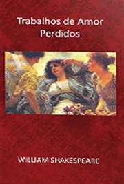 Download ebooks portugues. Trabalhos de Amor Perdidos (1594-1595) "Chorar velhos amigos que perdemos não é tão proveitoso e saudável como nos alegrarmos pelas novas aquisições de amigos".