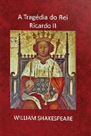 Ebooks  em portugues. A Tragédia do Rei Ricardo II é a única obra dramática de Shakespeare a retratar a deposição de um rei, como também, ao que se sabe, foi a única que foi certa vez encenada, supõe-se que pelo próprio Shakespeare - ainda que sem sua ciência, para estimular um golpe de Estado.