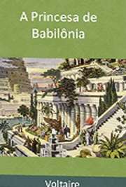   Livros classicos historicos . "A princesa de Babilônia" é uma novela de leitura agradável, além de extremamente instrutiva. Voltaire apresenta, concomitantemente: amor ingênuo e puro, amor carnal, fidelidade e traição, amizade, ódio, 