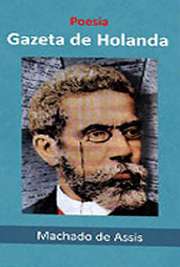   Livro online . Gazeta de Holanda é uma coletânea de poesias escritas por Machado de Assis. Foram publicadas originalmente na "Gazeta de Notícias&q