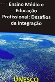    UNESCO.Esta publicação nasce de iniciativa da Representação da UNESCO no Brasil no intuito de contribuir para a implantação e o acompanhamento da nova proposta de construção  de um ensino médio integrado à educação profissional, ensejada 