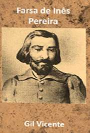   Livros Gil Vicente . A Farsa ou Auto de Inês Pereira é uma peça de teatro escrita por Gil Vicente. Nela o autor retrata a ambição de uma criada da clas