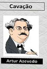   Em "Cavação", Artur Azevedoconta a história de Saldanha, pai de família que toda a vida havia sido um boêmio e que não havia dinheiro que chegasse Artur Nabantino Gonçalves de Azevedo nasceu em 1855 e foi um dramaturgo, poeta, contista e jorn