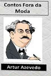    literatura brasileira . "Contos Fora de Moda" é uma coletânea de contos escritos por Artur Azevedo. Fazem parte dessa obra os s Artur Nabantino Gonçalves de Azevedo nasceu em 1855 e foi um dramaturgo, poeta, contista e jor