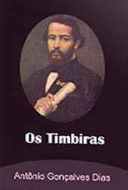   "Os Timbiras": narração dividida em introdução e quatro cantos. Neles, são narrados os feitos de guerreiros timbiras, principalmente do chefe Itaju Antônio Gonçalves Dias, nascido em 1823, foi poeta e teatrólogo brasileiro e morou em Portugal