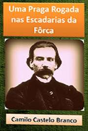   "Uma Praga Rogada nas Escadarias da Fôrca" é um romance escrito por Camilo Castelo Branco e, que ainda hoje faz grande sucesso, recomendado por mui Camilo Ferreira Botelho Castelo Branco nasceu em Lisboa, no ano de 1825. Foi um famoso romanci