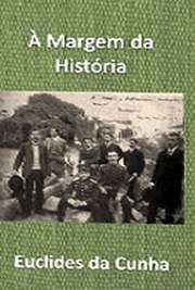 "À Margem da História" é uma obra póstuma que saiu somente um mês após a morte do escritor Euclides da Cunha. Compõe-se de quatro partes: Na Amazônia, Terra Sem História (sete capítulos sobre a região amazônica), Vários Estudos (três capítulos sobre assuntos americanos), Da Independência à República (ensaio histórico) e Estrelas Indecifráveis (crônica). São, na verdade, uma reunião de ensaios do escritor, nas quais se evidenciam sua disposição de colher dados históricos sobre a Amazônia nos arquivos e documentos.