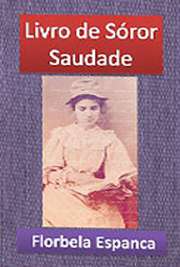   Um livro de poesias de Florbela Espanca, publicado em janeiro de 1923. Contendo 36 lindos sonetos, "Livro de Sóror Saudade" foi dedicado ao seu seg