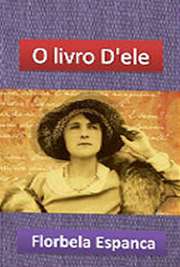   "O Livro D´Ele" é mais um apanhado de diversas poesias de Florbela Espanca. Não trazem muitas novidades com relação às outras obras da poetisa, por