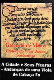   "Andanças de uma Viola de Cabaça" é a vigésima subdivisão de "A Cidade e Seus Pícaros", terceira parte da série de poemas "Crônicas A obra "Crônicas do Viver Baiano Seiscentista" é dividida em quatro partes: "O B