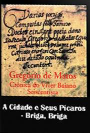   "Briga, Briga" é a nona subdivisão de "A Cidade e Seus Pícaros", terceira parte da série de poemas "Crônicas do Viver Baiano Seiscen A obra "Crônicas do Viver Baiano Seiscentista" é dividida em quatro partes: "O 