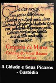   "Custódia" é a quinta subdivisão de "A Cidade e Seus Pícaros", terceira parte da série de poemas "Crônicas do Viver Baiano Seiscenti A obra "Crônicas do Viver Baiano Seiscentista" é dividida em quatro partes: "O 