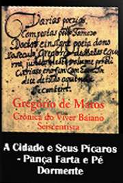   "Pança Farta e Pé Dormente" é a terceira subdivisão de "A Cidade e Seus Pícaros", terceira parte da série de poemas "Crônicas do Viv A obra "Crônicas do Viver Baiano Seiscentista" é dividida em quatro partes: "O 