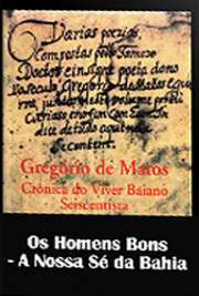  "A Nossa Sé da Bahia" é a quarta subdivisão de "Os Homens Bons", segunda parte da série de poemas "Crônicas do Viver Baiano Seiscent A obra "Crônicas do Viver Baiano Seiscentista" é dividida em quatro partes: "O 