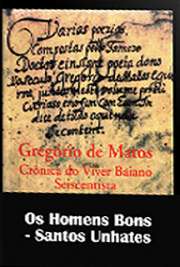   "Santos Unhates" é a sétima subdivisão de "Os Homens Bons", segunda parte da série de poemas "Crônicas do Viver Baiano Seiscentista& A obra "Crônicas do Viver Baiano Seiscentista" é dividida em quatro partes: "O 