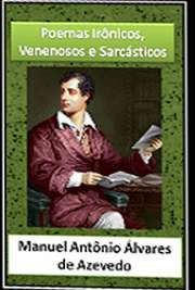   A coleção "Poemas Irônicos, Venenosos e Sarcásticos" de Álvares de Azevedo reune vários trabalhos relativos a diferentes momentos de sua obra. Vers Manuel Antônio Álvares de Azevedo nasceu em São Paulo, no ano de 1831. Foi um escritor da segu