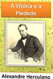   No poema "A Vitória e a Piedade", Alexandre Herculano atrai uma função pública, doutrinária e intervencionista, tratando de temas de interesse polí Alexandre Herculano de Carvalo e Araújo nasceu em Lisboa, no ano de 1810. Foi escritor, histor