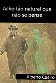   Coleção de Poesías de Alberto Caeiro. Alberto Caeiro da Silva (Lisboa, 16 de Abril de 1889 ou Agosto de 1887 – Junho de1915 foi uma personagem ficcional (het