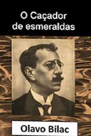   Contando a história da expedição do bandeirante Fernão Dias Paes Leme, Olavo Bilac escreve "O Caçador de Esmeraldas", mostrando sua habilidade em e Olavo Brás Martins dos Guimarães Bilac nasceu em 1865. Foi jornalista, poeta brasileiro e memb