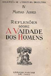   Reflexões sobre a Vaidade dos Homens é um livro de Matias Aires. Publicado pela primeira vez em 1752, a obra conheceu mais três edições ainda na segunda meta