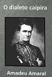   Em "O Dialeto Caipira", Amadeu Amaralestuda e analisa sobre esse dialeto da Língua Portuguesa, falado em diversos Estados brasileiros. Amadeu Ataliba Arruda Amaral Leite Penteado nasceu em 1875. Foi um poeta, folclorista, filósofo e ensaísta 