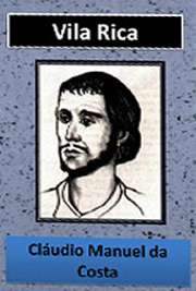   Vila Rica é um poema épico escrito pelo poeta brasileiro Cláudio Manuel da Costa em 1773. Narra, em versos, a história de fundação de Minas Gerais, que se dá