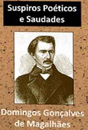   Suspiros Poéticos e Saudades é o título do livro poético de Domingos Gonçalves de Magalhães, tido como a primeira obra do romantismo no Brasil.Datada de 1836
