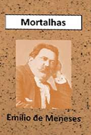   "Mortalhas" é um livro de Emílio de Meneses que teve sua publicação póstuma em 1924. Destaca-se nessa obra o efeito risível que vem da poesia de cu Emílio Nunes Correia de Meneses nasceu em Curitiba, em 1866. Foi jornalista e poeta, imortal d