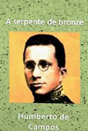 "A Serpente de Bronze" é um livro de contos de autoria do escritor Humberto de Campos, datado de 1921.
Humberto de Campos Veras nasceu em Miritiba, no ano de 1886. Foi jornalista, político e escritor. Sem estudos, ele foi um dos grandes autores brasileiros, mesmo que seus escritos não tenham o destaque merecido. Eleito para a cadeira 20, cujo patrono é Joaquim Manuel de Macedo. Faleceu no Rio de Janeiro em 1934.