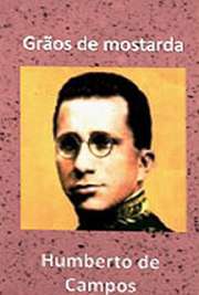 Grãos de mostarda - contos - 1926. Humberto de Campos Veras (Miritiba, 25 de outubro de 1886 — Rio de Janeiro, 5 de dezembro de 1934) foi um jornalista, político e escritor brasileiro.