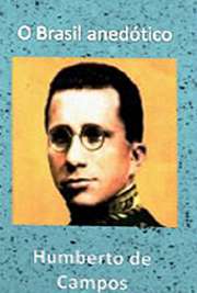   O Brasil anedótico - anedotas - 1927. Humberto de Campos Veras (Miritiba, 25 de outubro de 1886 — Rio de Janeiro, 5 de dezembro de 1934) foi um jornalista, p