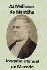   "As Mulheres de Mantilha" é um romance histórico do ano de 1870, escrito por Joaquim Manuel de Macedo e pode ser considerado o retrato do Rio de Ja Joaquim Manuel de Macedo, nascido em 1820, foi médico e escritor brasileiro.