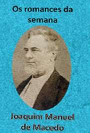   O livro "Os Romances da Semana" é uma coletânea na qual se reunem, em um só volume, ligeiros romances, todos de autoria de Joaquim Manuel de Macedo Joaquim Manuel de Macedo, nascido em 1820, foi médico e escritor brasileiro. Também romancista