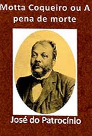   Mota Coqueiro ou a Pena de Morte é um romance de José do Patrocínio editado em 1877. Narra, de forma romanceada, ficcional, a história do fazendeiro Manuel d Patrocínio cria um personagem fictício para nesse romance, Herculano, que em seu leito de mort