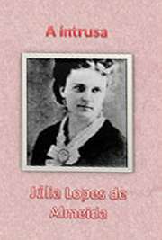   "A Intrusa", romance escrito por Júlia Lopes de Almeida, conta a história de Argemiro, viúvo rico. Suas filhas moram com os avós maternos em um sít Júlia Valentim da Silveira Lopes de Almeida nasceu em 1862 e faleceu em 1934, na cidade do Rio