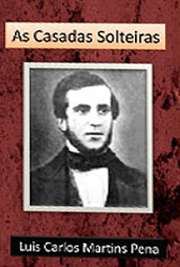   "As Casadas Solteiras", de autoria de Martins Pena, conta a história de duas irmãs que se apaixonam por dois ingleses, mas não têm a aprovação do p Luís Carlos Martins Pena nasceu em 1815, na cidade do Rio de Janeiro. Foi dramaturgo, diplomat