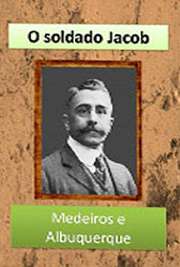   "O Soldado Jacob" é um conto do piracicabano de Medeiros de Albuquerque. Ele recupera a lenda brasileira que descreve a sina do homem que se transf O drama humano de um soldado soterrado nas trincheiras da guerra franco-prussiana é o tema do 