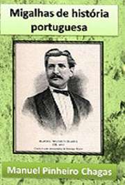   "Migalhas da História de Portugal" é uma obra escrita por Pinheiro Chagas, datada de 1893, onde trata episódios ou cenas ocorridas durante a Guerra Manuel Joaquim Pinheiro Chagas nasceu em Lisboa, no ano de 1842. Foi escritor, jornalista e po