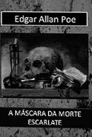   Coleção de contos de terror e mistério. "Havia muito tempo que a “Morte Escarlte” devastava todo o país. Jamais uma peste fora tão letal e tão terrível.