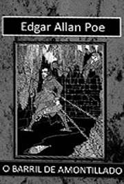   Coleção de contos de terror e mistério. O Barril de Amontillado (em inglês, The Cask of Amontillado) é um conto curto de Edgar Allan Poe, publicado em 1846. O conto traz a percepção de que o protagonista se vingará de um desafeto; no meio, há indícios 