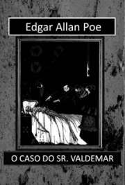   Coleção de contos de terror e mistério. "Não pretenderei, por certo, considerar como motivo de espanto que o extraordinário caso do Sr. Valdemar tenha provocado discussão . Milagre seria se tal não acontecesse, especialmente em tais circunstância.
