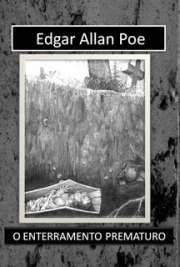   Coleção de contos de terror e mistério. "Ser enterrado vivo é, fora de qualquer dúvida, o mais terrífico daqueles extremos que já couberam por sorte aos freqüentemente, mal pode ser negado por aqueles que pensam. Os limites que separam a vida da m
